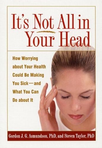 9781572309937: It's Not All in Your Head: How Worrying about Your Health Could Be Making You Sick--and What You Can Do about It