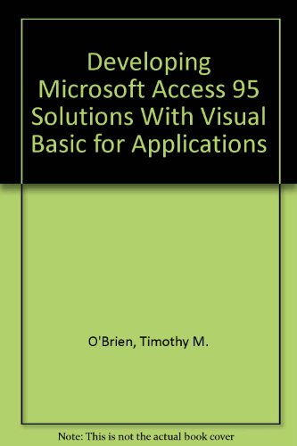 Developing Microsoft Access 95 Solutions With Visual Basic for Applications (9781572312340) by O'Brien, Timothy M.; Pogge, Steven J.; White, Geoffrey E.