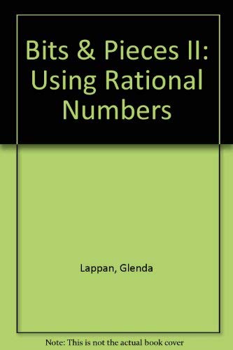 Bits & Pieces II: Using Rational Numbers (9781572321588) by Lappan, Glenda; Fey, James T.; Fitzgerald, William M.; Friel, Susan N.; Phillips, Elizabeth Difanis