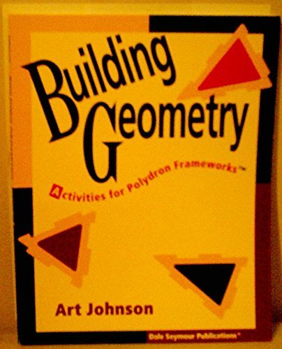 Building Geometry: Activities With Polydron Frameworks Grades 2-10 (9781572323582) by Johnson, Art