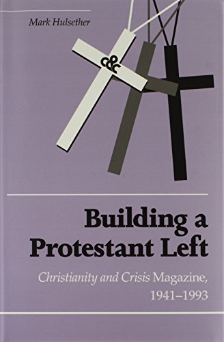 Beispielbild fr Building Protestant Left: Christianity Crisis Magazine 1941-1993 zum Verkauf von Books of the Smoky Mountains