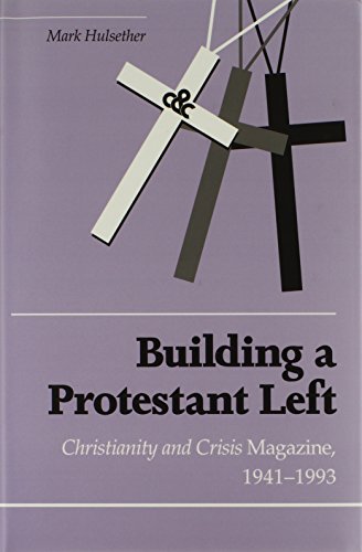 Stock image for Building Protestant Left: Christianity Crisis Magazine 1941-1993 for sale by Books of the Smoky Mountains