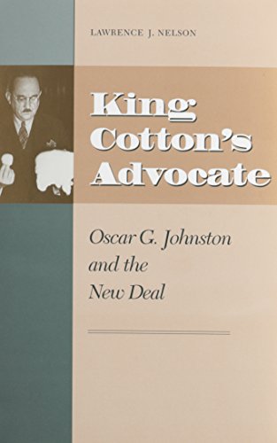 King Cotton's Advocate: Oscar G. Johnston and the New Deal