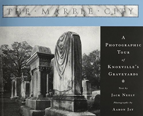 Imagen de archivo de The Marble City: A Photographic Tour of Knoxville's Graveyards a la venta por Revaluation Books