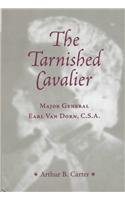The Tarnished Cavalier: Major General Earl Van Dorn, C.S.A.