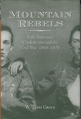 Stock image for Mountain Rebels: East Tennessee Confederates and the Civil War, 1860-1870 for sale by HPB-Red