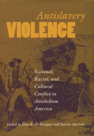 Stock image for Antislavery Violence: Sectional, Racial, and Cultural Conflict in Antebellum America for sale by MARK POST, BOOKSELLER