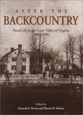 

After the Backcountry: Rural Life in the Great Valley of Virginia 1800-1900 [first edition]