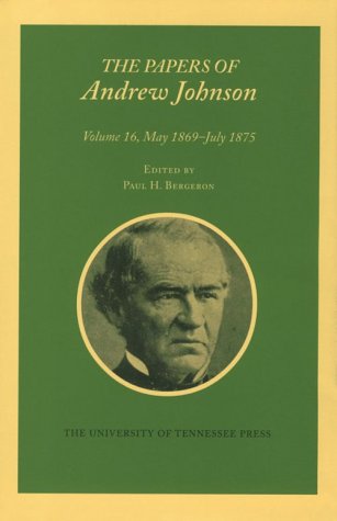 Papers A Johnson Vol 16: May 1869-July 1875 (Volume 16) (Utp Papers Andrew Johnson) (9781572330917) by Johnson, Andrew
