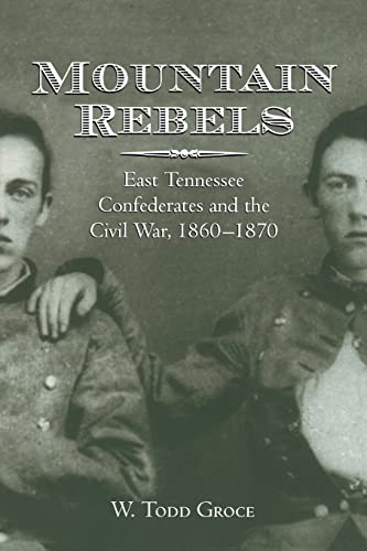 Stock image for Mountain Rebels: East Tennessee Confederates 1860-1870 for sale by HPB Inc.