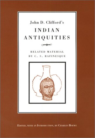 Imagen de archivo de John D. Cliffords Indian Antiquities: Related Material By C.S. Rafinesque a la venta por A Squared Books (Don Dewhirst)