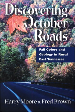 Imagen de archivo de Discovering October Roads: Fall Colors And Geology In Rural East Tennessee a la venta por Books of the Smoky Mountains