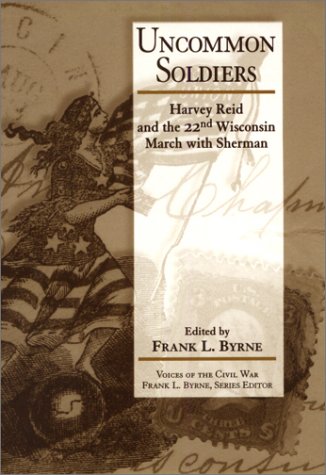 Stock image for Uncommon Soldiers: Harvey Reid and the 22nd Wisconsin March with Sherman for sale by Old Army Books