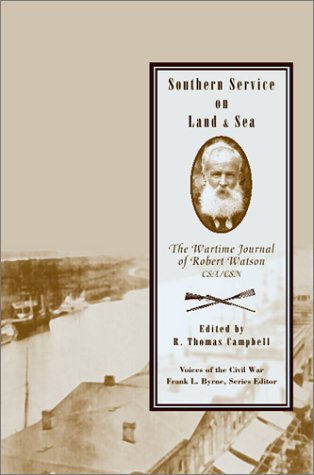 

Southern Service On Land & Sea: Wartime Journal Of Robert Watson Csa/Csn (The Voices of the Civil War Series) [first edition]