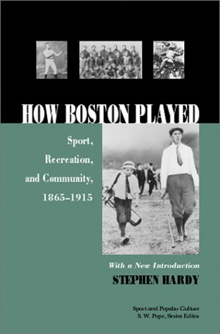 Stock image for How Boston Played : Sport, Recreation, and Community, 1856-1915 for sale by Better World Books