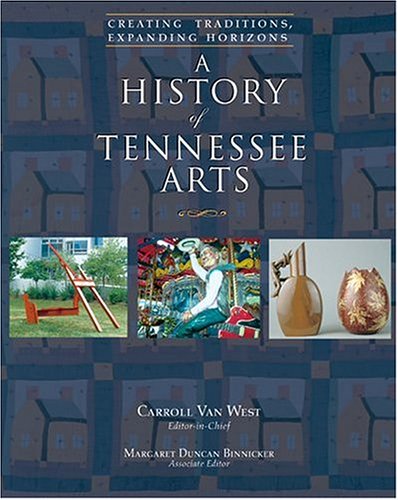 Stock image for A History Of Tennessee Arts: Creating Traditions, Expanding Horizons for sale by Ergodebooks