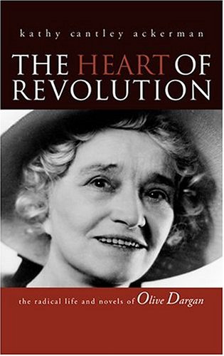 The Heart Of Revolution : The Radical Life And Novels Of Olive Dargan