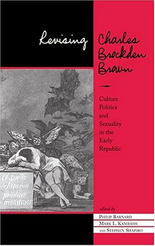 Beispielbild fr Revising Charles Brockden Brown: Culture, Politics, And Sexuality In The Early Republic zum Verkauf von MyLibraryMarket