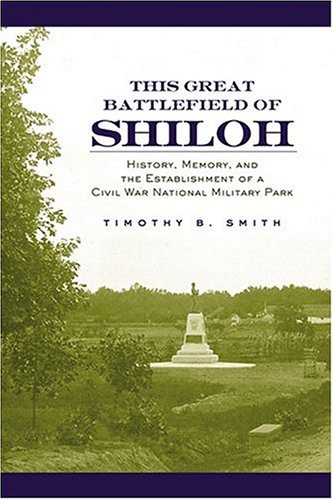 9781572332812: This Great Battlefield of Shiloh: History, Memory, and the Establishment of a Civil War National Military Park