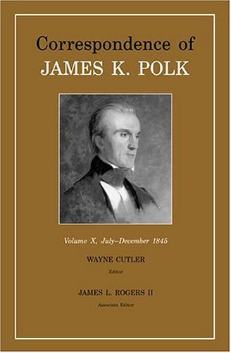 Stock image for Correspondence of James K. Polk, Vol. 10: July-December 1845 Volume 10 for sale by ThriftBooks-Atlanta