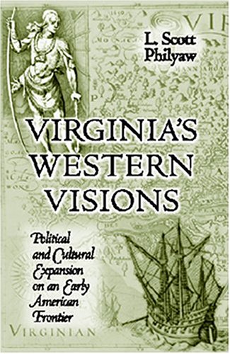 Stock image for Virginia's Western Visions: Political & Cultural Expansion on an Early American Frontier. for sale by Powell's Bookstores Chicago, ABAA