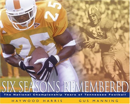 Six Seasons Remembered: The National Championship Years Of Tennessee Football