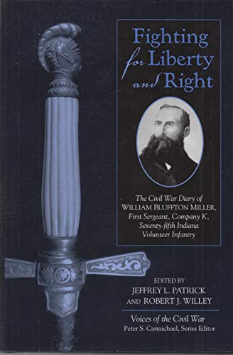 Stock image for Fighting for Liberty and Right: The Civil War Diary of William Bluffton Miller, 1st Sergeant, Company K, 75th Indiana Volunteer Infantry (Voices of the Civil War) for sale by HPB-Ruby