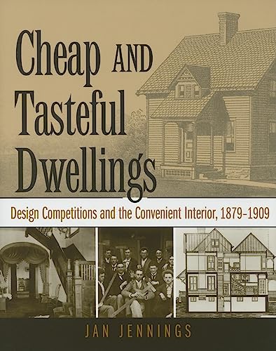 Beispielbild fr Cheap and Tasteful Dwellings: Design Competitions and the Convenient Interior, 1879-1909 zum Verkauf von GF Books, Inc.