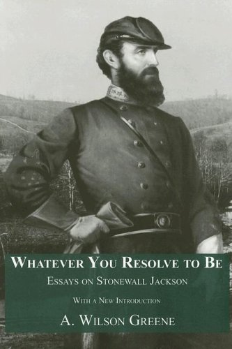 Imagen de archivo de Whatever You Resolve To Be: Essays on Stonewall Jackson a la venta por Front Cover Books