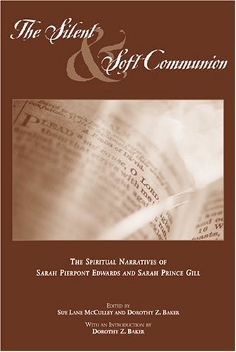 9781572334373: The Silent and Soft Communion: The Conversion Narratives of Sarah Pierpont Edwards and Sarah Prince Gill