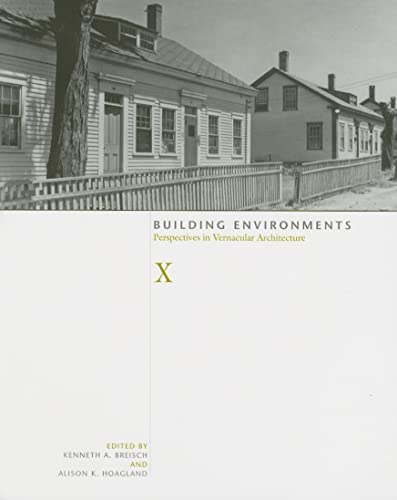 Building Environments: Perspectives in Vernacular Architecture (Volume 10) (Perspect Vernacular Architectu) (9781572334403) by Breisch, Kenneth A.; Hoagland, Alison K.