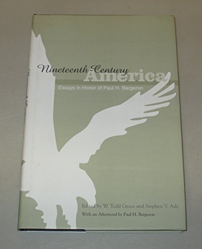 Stock image for Nineteenth-Century America: Essays In Honor Of Paul H. Bergeron for sale by Revaluation Books