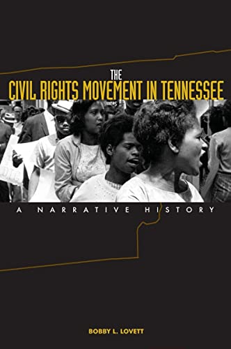 The Civil Rights Movement in Tennessee: A Narrative History