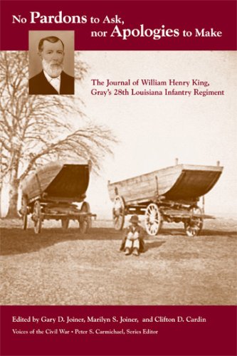 9781572334618: No Pardons to Ask, Nor Apologies to Make: The Journal of William Henry King, Gray's 28th Louisiana Infantry Regiment (Voices of the Civil War)