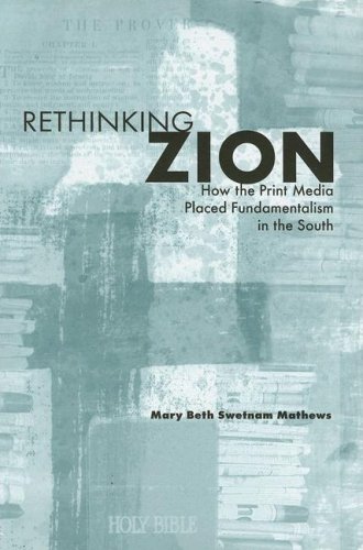 Imagen de archivo de Rethinking Zion: How the Print Media Placed Fundamentalism in the South a la venta por GoldBooks