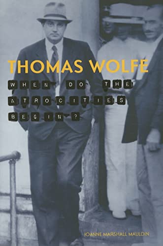 Stock image for Thomas Wolfe: When Do the Atrocities Begin? for sale by Seattle Goodwill