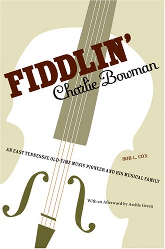 Stock image for Fiddlin' Charlie Bowman: An East Tennessee Old-Time Music Pioneer and His Musical Family for sale by BooksRun