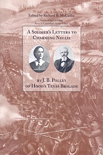 Beispielbild fr A Soldier's Letters to Charming Nellie: The Correspondence of Joseph B. Polley, Hood's Texas Brigade (Voices of the Civil War) zum Verkauf von Books From California