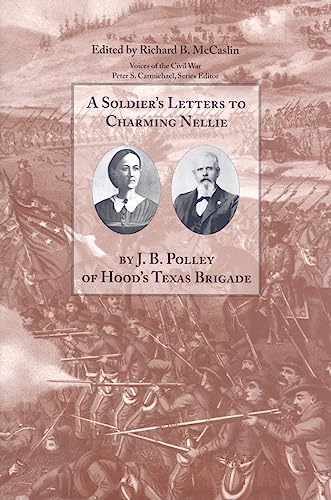 9781572336131: A Soldier's Letters to Charming Nellie: The Correspondence of Joseph B. Polley, Hood's Texas Brigade