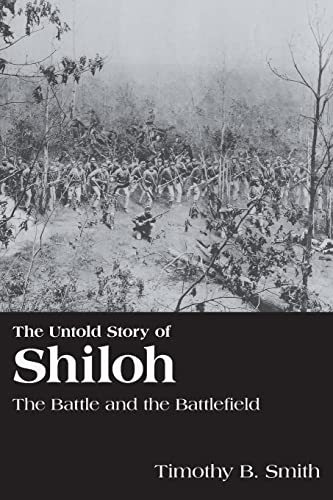 The Untold Story of Shiloh: The Battle and the Battlefield (9781572336261) by Smith, Timothy B.