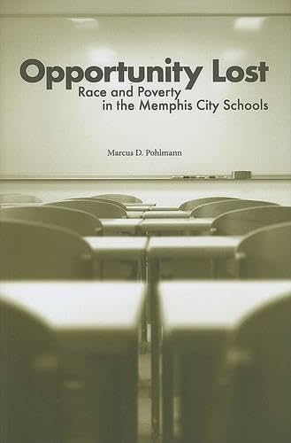 Opportunity Lost: Race and Poverty in the Memphis City Schools (signed)