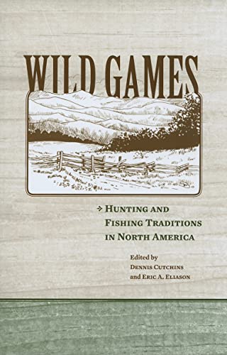 Beispielbild fr Wild Games: Hunting and Fishing in North America zum Verkauf von Irish Booksellers