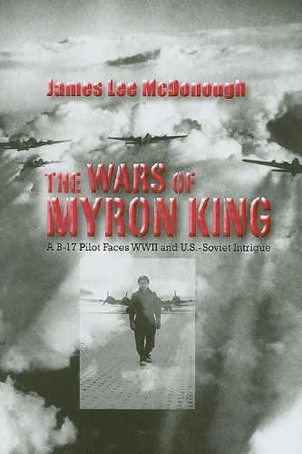 Imagen de archivo de The Wars of Myron King: A B-17 Pilot Faces WW II and U. S.-Soviet Intrigue a la venta por Wonder Book