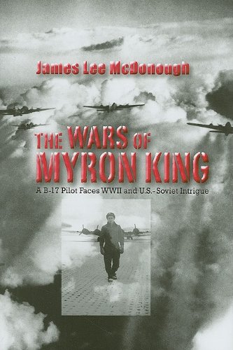 Stock image for The Wars of Myron King: A B-17 Pilot Faces WW II and U. S.-Soviet Intrigue for sale by Wonder Book