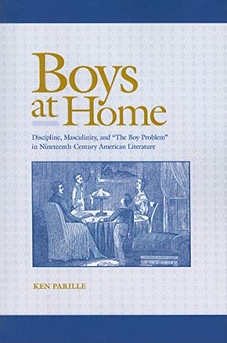 9781572337879: Boys at Home: Discipline, Masculinity, and "The Boy-Problem" in Nineteenth-Century American Literature