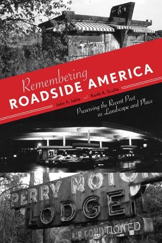 Imagen de archivo de Remembering Roadside America: Preserving the Recent Past as Landscape and Place a la venta por The Maryland Book Bank