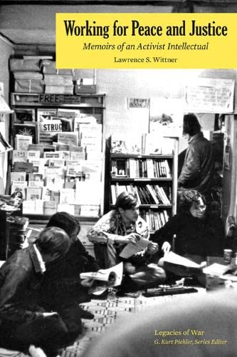 9781572338579: Working for Peace and Justice: Memoirs of an Activist Intellectual (Legacies of War)