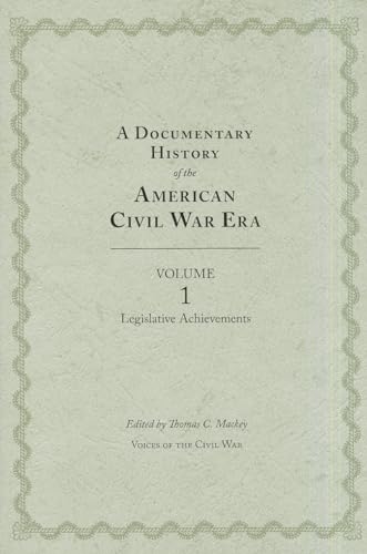 Imagen de archivo de A Documentary History of the Civil War Era: Volume 1, Legislative Achievements (Voices Of The Civil War) a la venta por Riverby Books