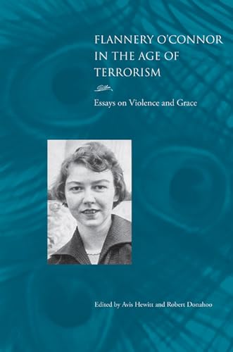 Stock image for Flannery O'Connor in the Age of Terrorism: Essays on Violence and Grace for sale by Midtown Scholar Bookstore