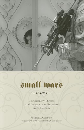 9781572339149: Small Wars: Low-Intensity Threats and the American Response since Vietnam (Legacies of War)